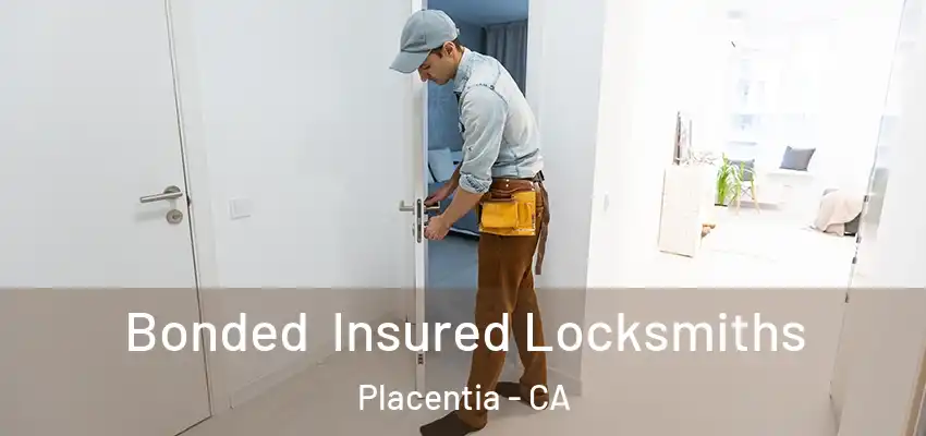 Bonded Insured Locksmiths Placentia - CA