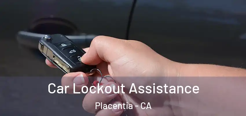 Car Lockout Assistance Placentia - CA