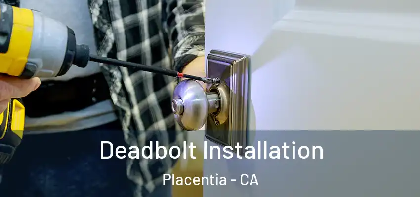 Deadbolt Installation Placentia - CA