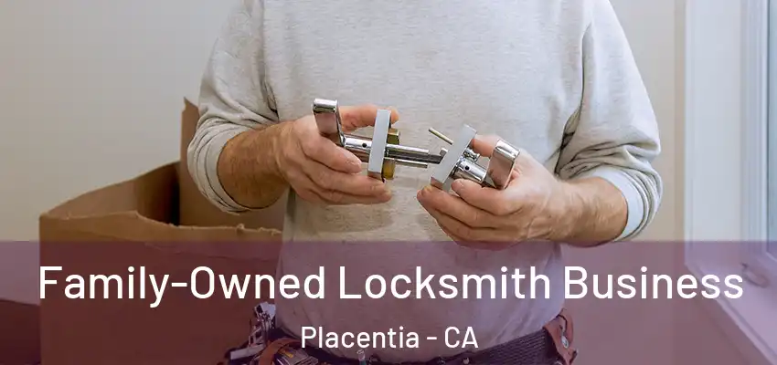  Family-Owned Locksmith Business Placentia - CA
