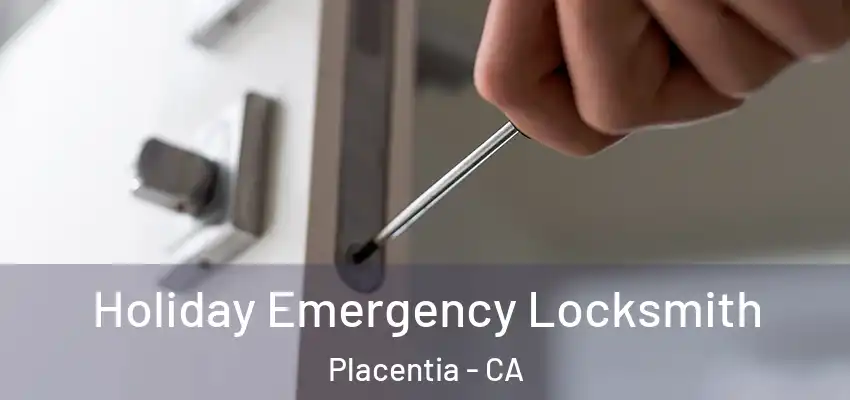 Holiday Emergency Locksmith Placentia - CA