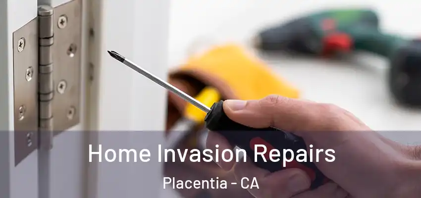 Home Invasion Repairs Placentia - CA