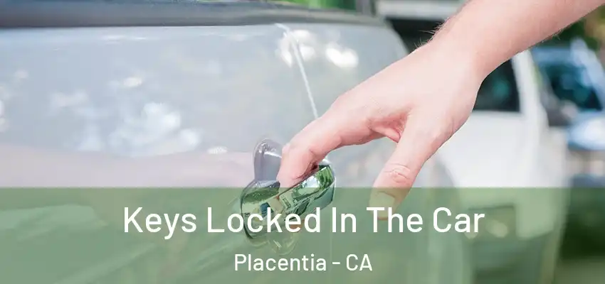  Keys Locked In The Car Placentia - CA