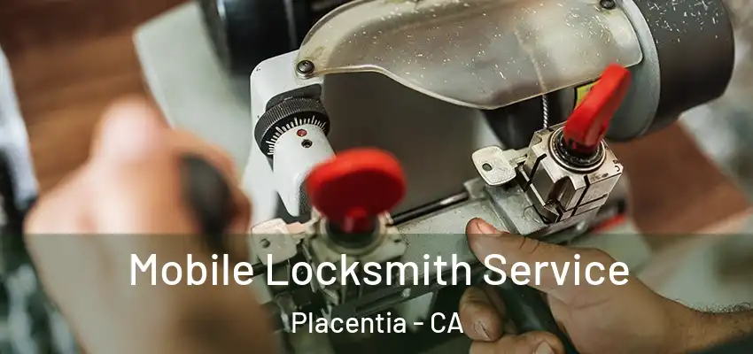  Mobile Locksmith Service Placentia - CA