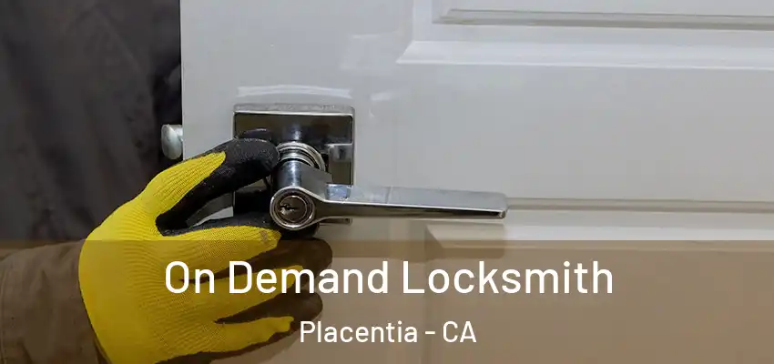  On Demand Locksmith Placentia - CA